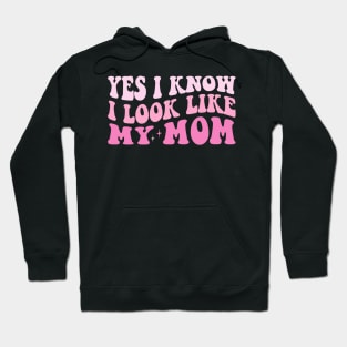 Yes, I Know I Look Like My Mom Hoodie